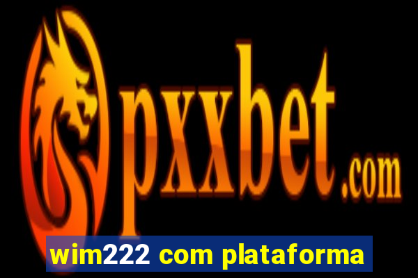 wim222 com plataforma