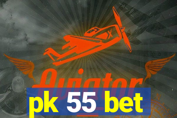 pk 55 bet
