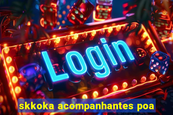 skkoka acompanhantes poa