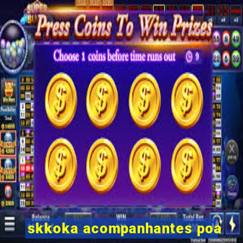 skkoka acompanhantes poa