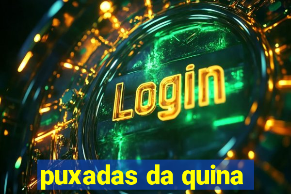puxadas da quina