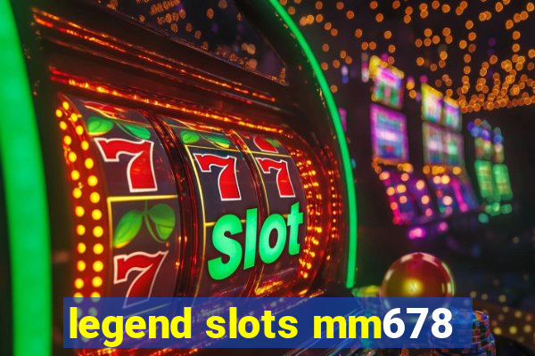 legend slots mm678