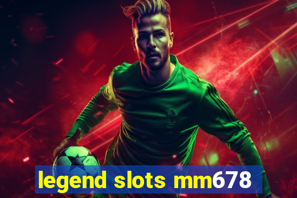 legend slots mm678