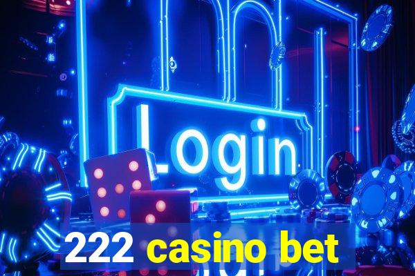 222 casino bet
