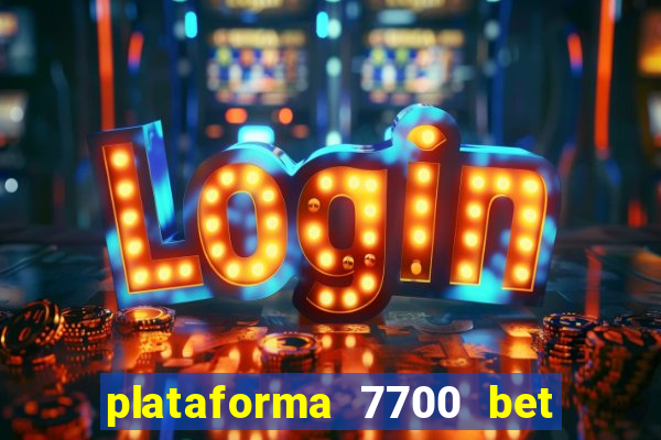 plataforma 7700 bet é confiável