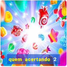 quem acertando 2 numeros mega sena ganha