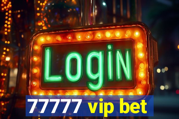 77777 vip bet