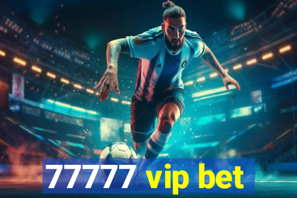 77777 vip bet