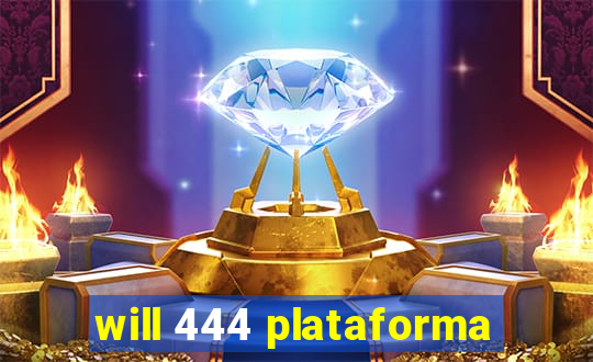 will 444 plataforma