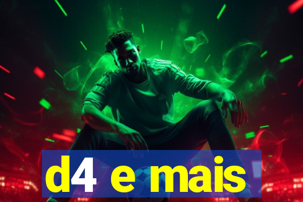 d4 e mais