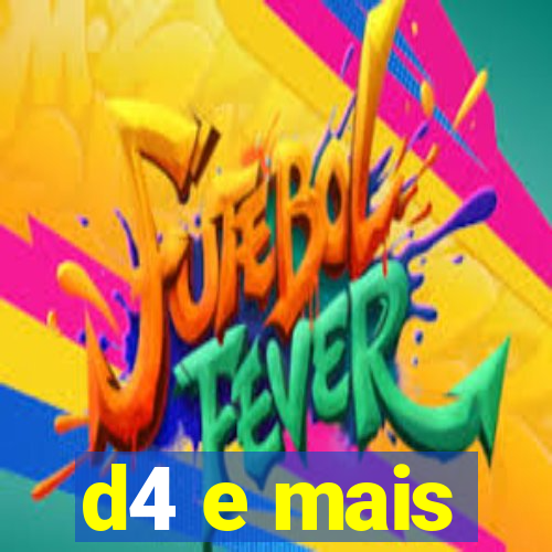 d4 e mais