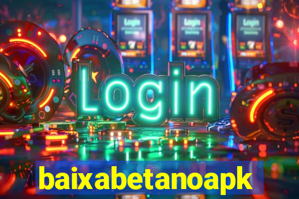 baixabetanoapk