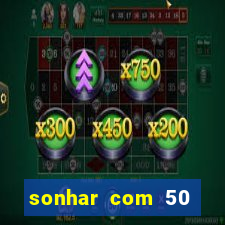 sonhar com 50 reais jogo do bicho