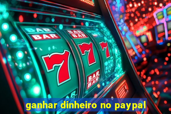 ganhar dinheiro no paypal