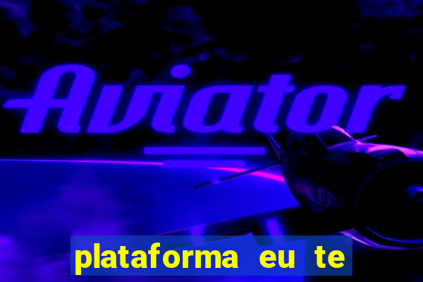 plataforma eu te amo pg