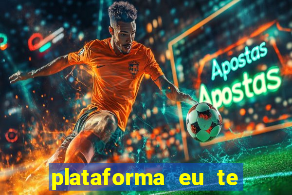 plataforma eu te amo pg