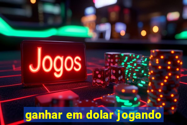 ganhar em dolar jogando