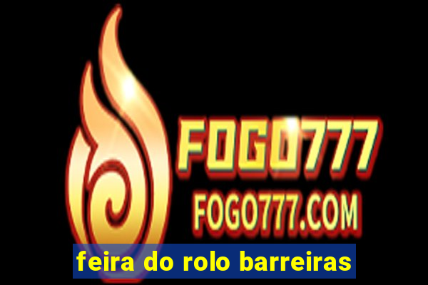feira do rolo barreiras