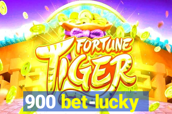 900 bet-lucky