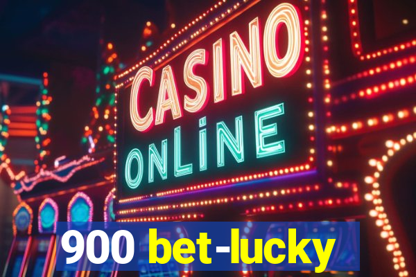 900 bet-lucky