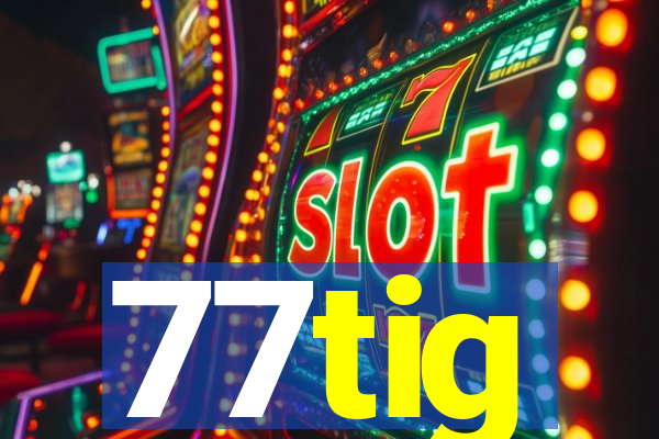 77tig