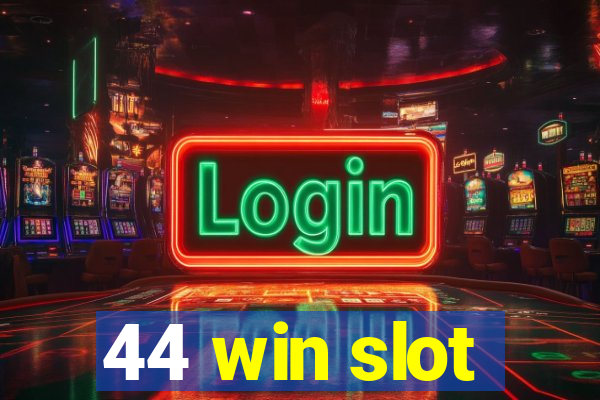 44 win slot