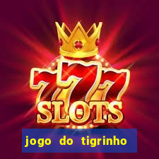 jogo do tigrinho que ganha dinheiro no cadastro