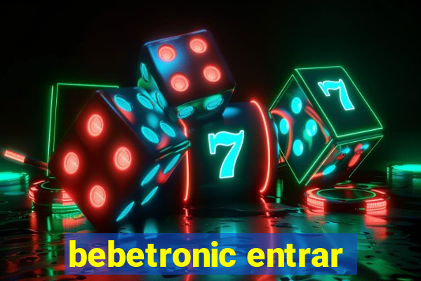 bebetronic entrar