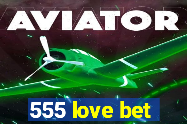 555 love bet