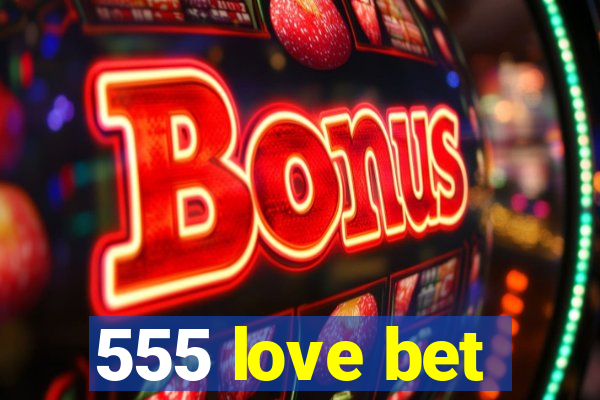 555 love bet
