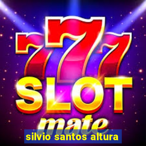 silvio santos altura