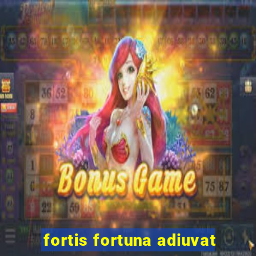 fortis fortuna adiuvat