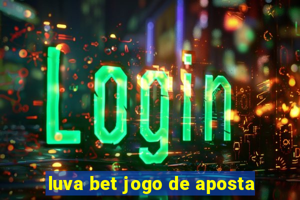 luva bet jogo de aposta