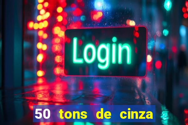 50 tons de cinza completo dublado