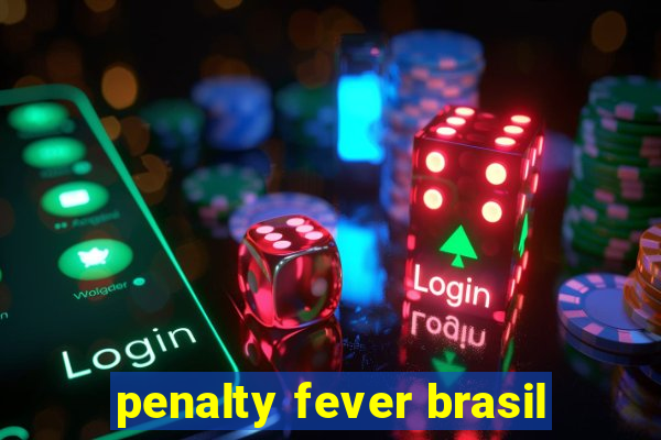penalty fever brasil
