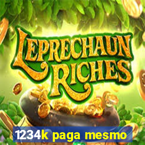 1234k paga mesmo