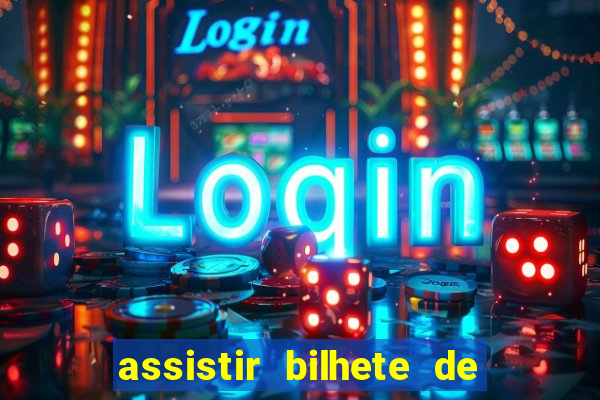 assistir bilhete de loteria filme dublado