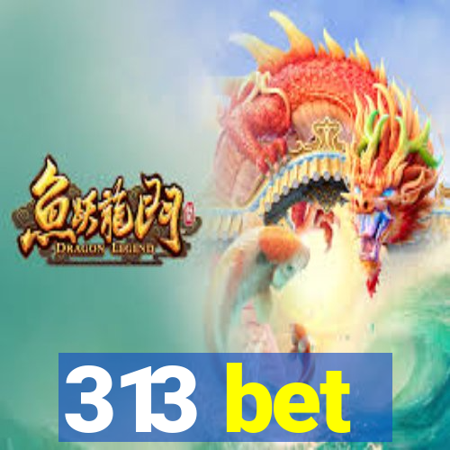 313 bet