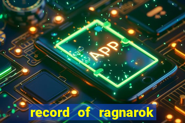 record of ragnarok 3 temporada dublado