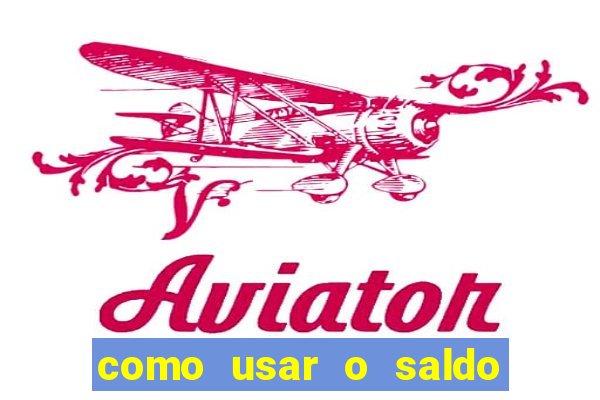 como usar o saldo da conta now big win