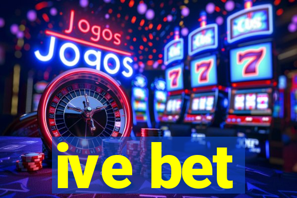 ive bet