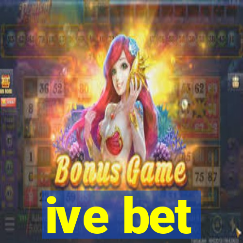ive bet