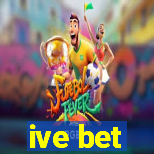 ive bet