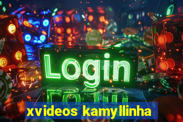xvideos kamyllinha