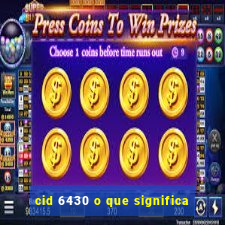 cid 6430 o que significa