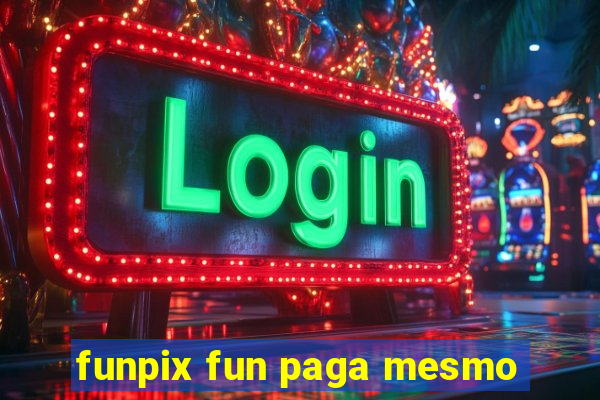 funpix fun paga mesmo