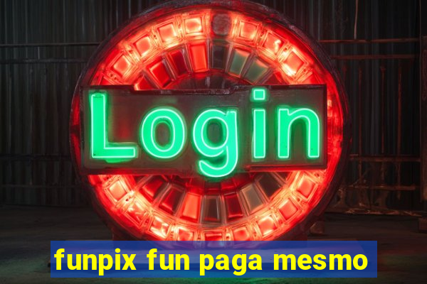 funpix fun paga mesmo