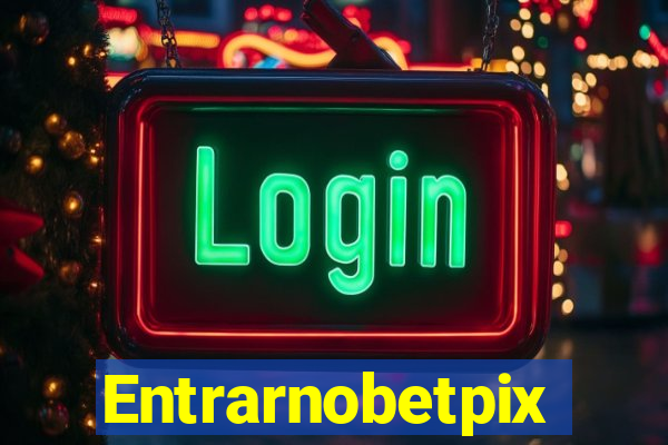 Entrarnobetpix