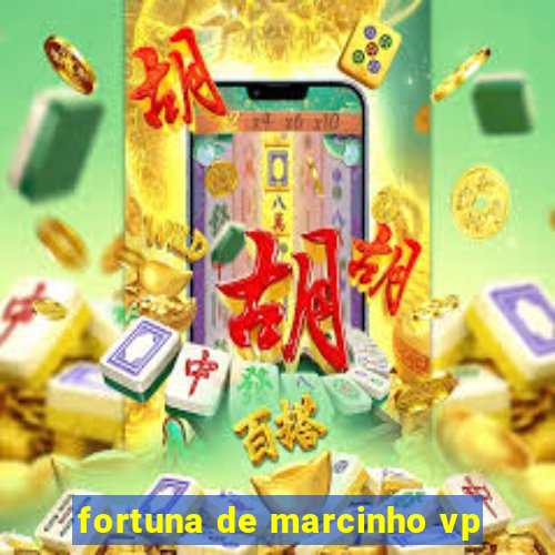 fortuna de marcinho vp