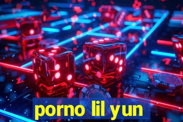 porno lil yun